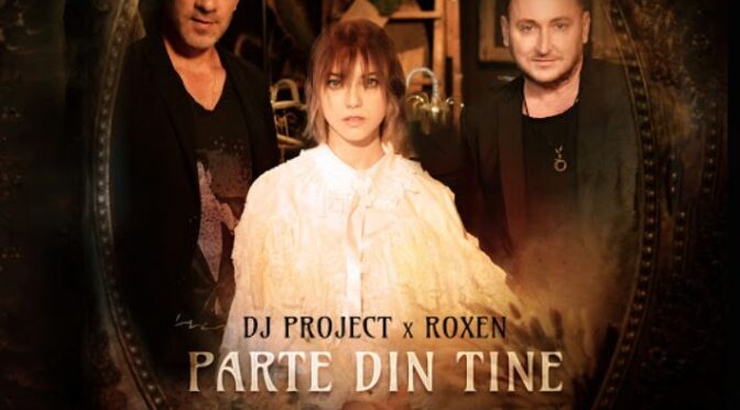 DJ Project x Roxen with ‘Parte Din Tine’ collaboration