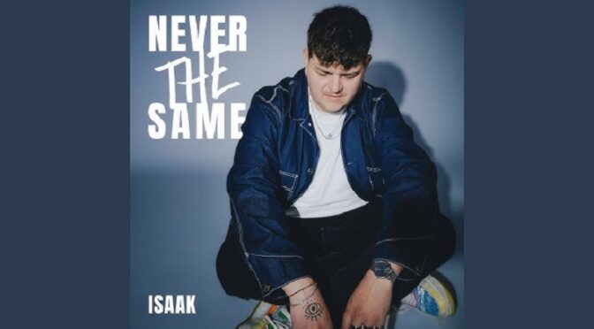 THINGS MAY NEVER BE THE SAME FOR ISAAK WITH HIS NEW SONG