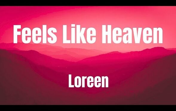 DOES IT FEEL LIKE HEAVEN WITH LOREEN’S NEW SONG?