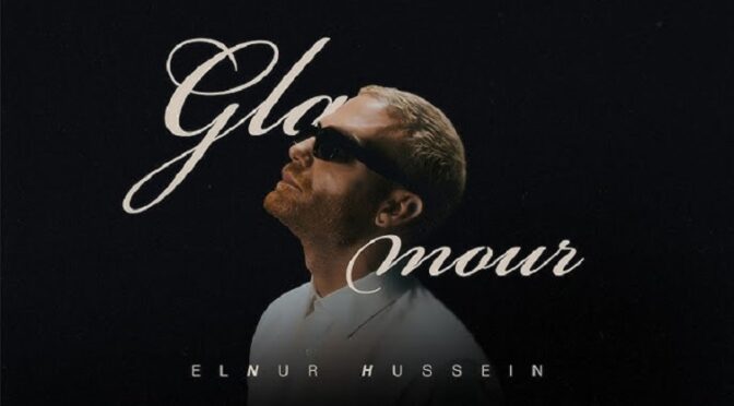 THERE’S LOTS OF GLAMOUR IN ELNUR HUSSEIN NEW SONG