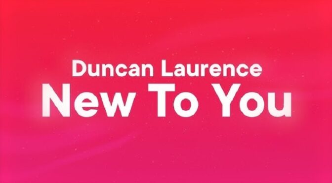 DUNCAN LAURENCE HAS A SONG THAT IS NEW TO US