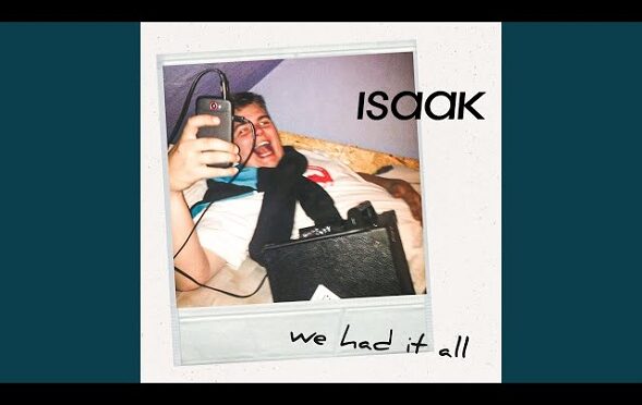 ISAAK HAS A NEW SONG OUT ABOUT WE HAD IT ALL